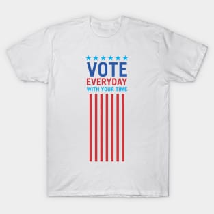 Vote Everyday With Your Time 3 - Political Campaign T-Shirt